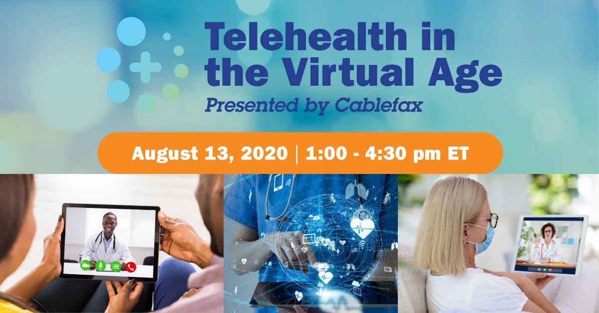 Telehealth in the Virtual Age August 13 Cablefax